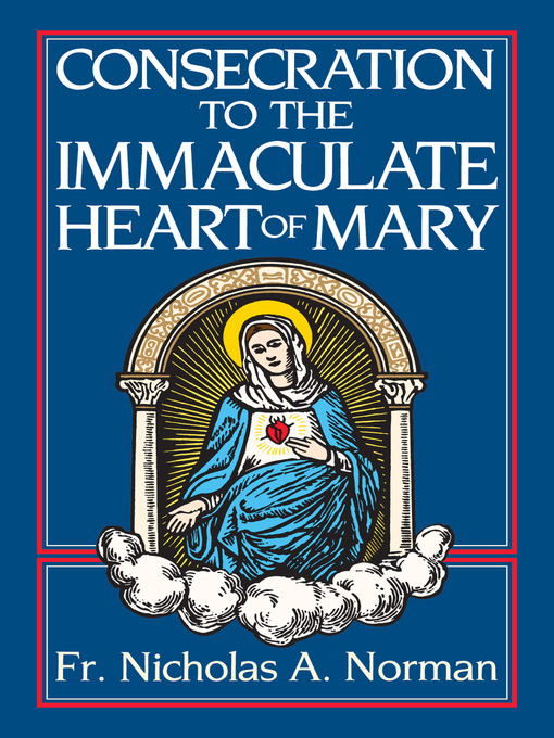 Title details for Consecration to the Immaculate Heart of Mary by Rev. Fr. Nicholas A. Norman - Available